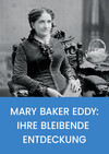 Mary Baker Eddy: ihre bleibende Entdeckung